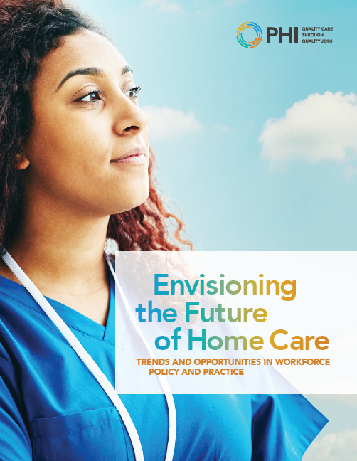 Envisioning the Future of Home Care: Trends and Opportunities in Workforce Policy and Practice